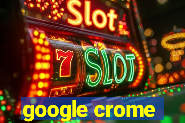 google crome